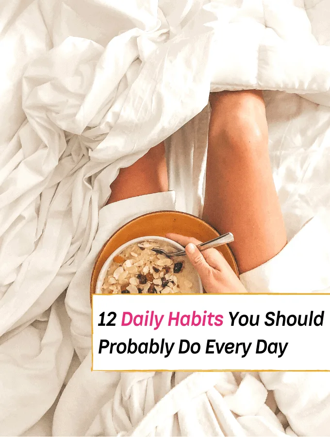 12 Daily Habits You Should Probably Do Every Day