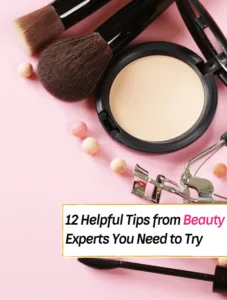 12 Helpful Tips from Beauty Experts You Need to Try - Everything Abode
