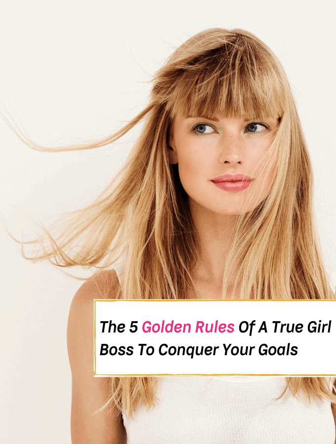 5 Golden Rules Of A True Girl Boss To Conquer Your Goals --- Everything Abode