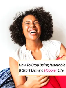 How To Stop Being Miserable - 5 Habits That Extremely Happy People Do - Everything Abode
