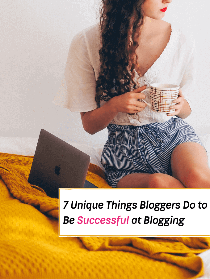 7 Unique Things Bloggers Do to Be Successful at Blogging - Everything Abode