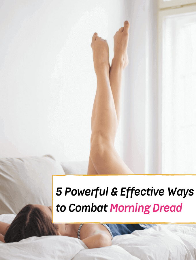 5 Powerful & Effective Ways to Combat Morning Dread