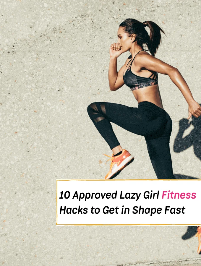 10+ Approved Lazy Girl Fitness Hacks To Get In Shape Fast - Everything Abode