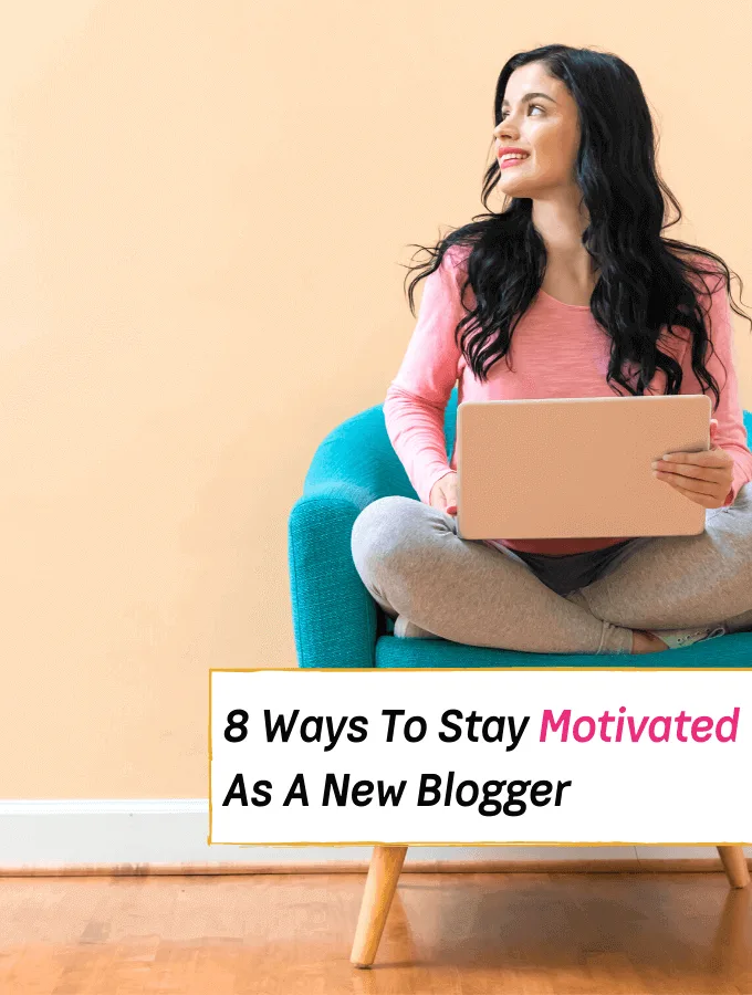 8 Painless Ways To Stay Motivated As A New Blogger - Everything Abode