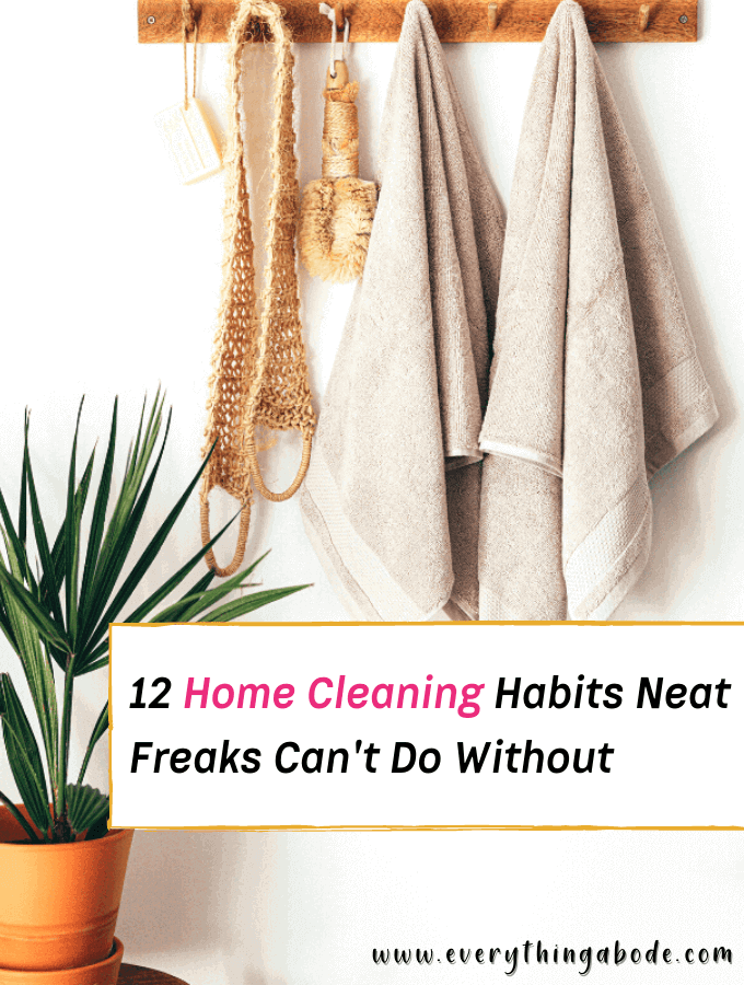 12 Home Cleaning Habits Neat Freaks Can't Do Without - Everything Abode