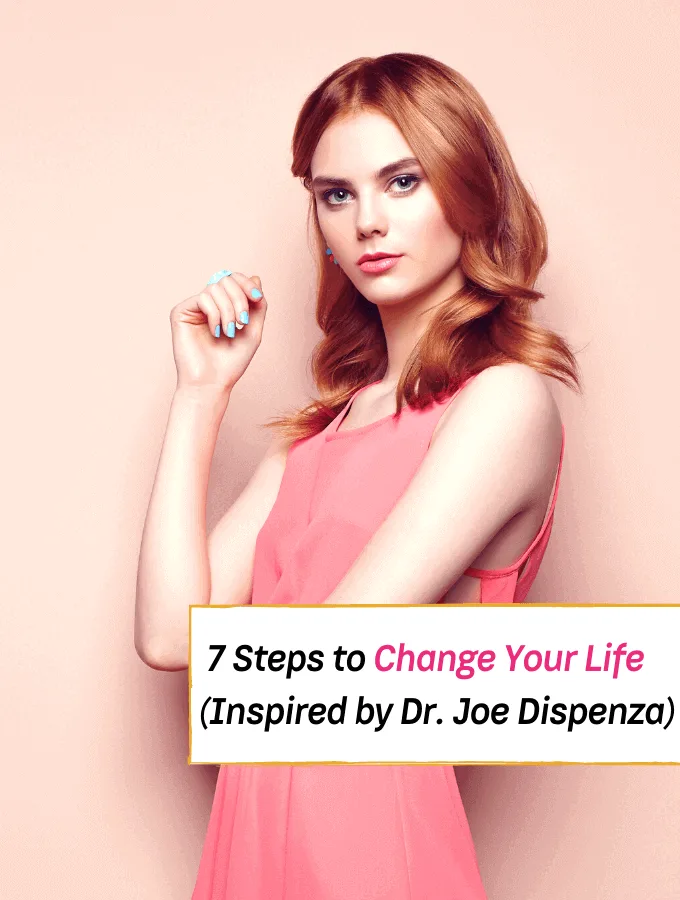 7 Steps to Change Your Life (Inspired by Dr. Joe Dispenza) -- Everything Abode