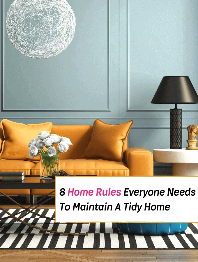 8 Home Rules Everyone Needs To Maintain A Tidy Home - Everything Abode - home cleaning rules