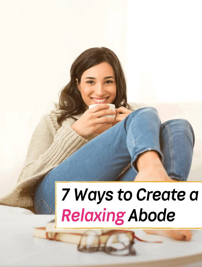 7 Brilliant Ways to Create a Relaxing Home- Everything Abode