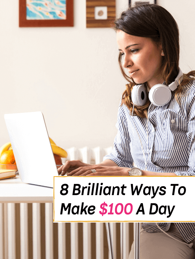 8 Brilliant Ways To Make $100 A Day - Everything Abode