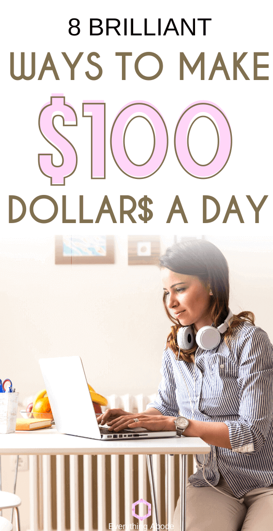 8 Brilliant Ways To Make $100 A Day _ Everything Abode