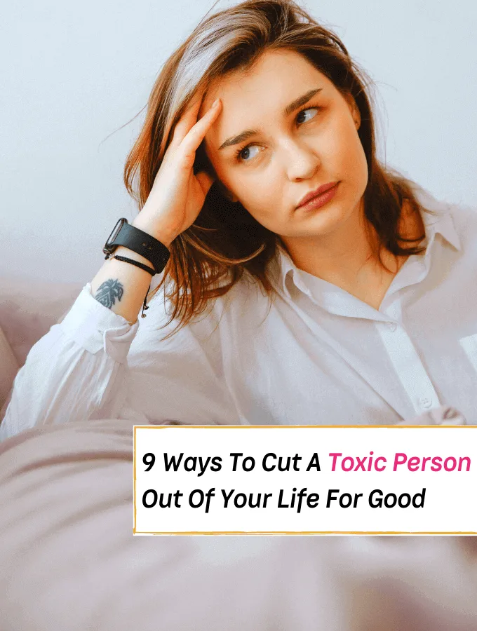 9 Ways To Cut A Toxic Person Out Of Your Life For Good -- Everything Abode