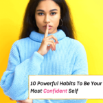 10 Powerful Ways To Be Your Most Confident Self - Everything Abode
