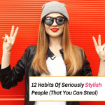 12 Habits Of Seriously Stylish People (That You Can Steal For Yourself) --- Everything Abode -- fashion tips