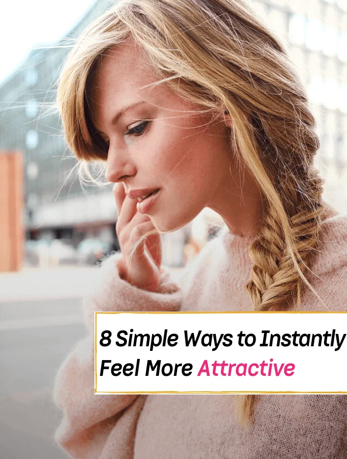 8 Simple ways to instantly feel more attractive- Everything Abode
