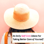 34 Simple Daily Self Care Ideas For Taking Better Care of Yourself - Everything Abode
