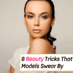 8 Hidden Beauty Tricks Models Don’t Want You to Know - Everything Abode