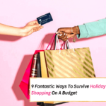 9 Fantastic Ways To Survive Holiday Shopping On A Budget This Year
