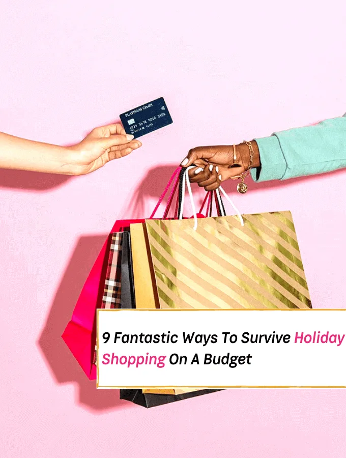 9 Fantastic Ways To Survive Holiday Shopping On A Budget This Year