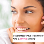 9 Ways To Calm Your Mind & Anxious Thinking (Without Meditation) - Everything Abode