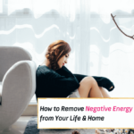 How to Remove Negative Energy from Your Life & Home - Everything Abode