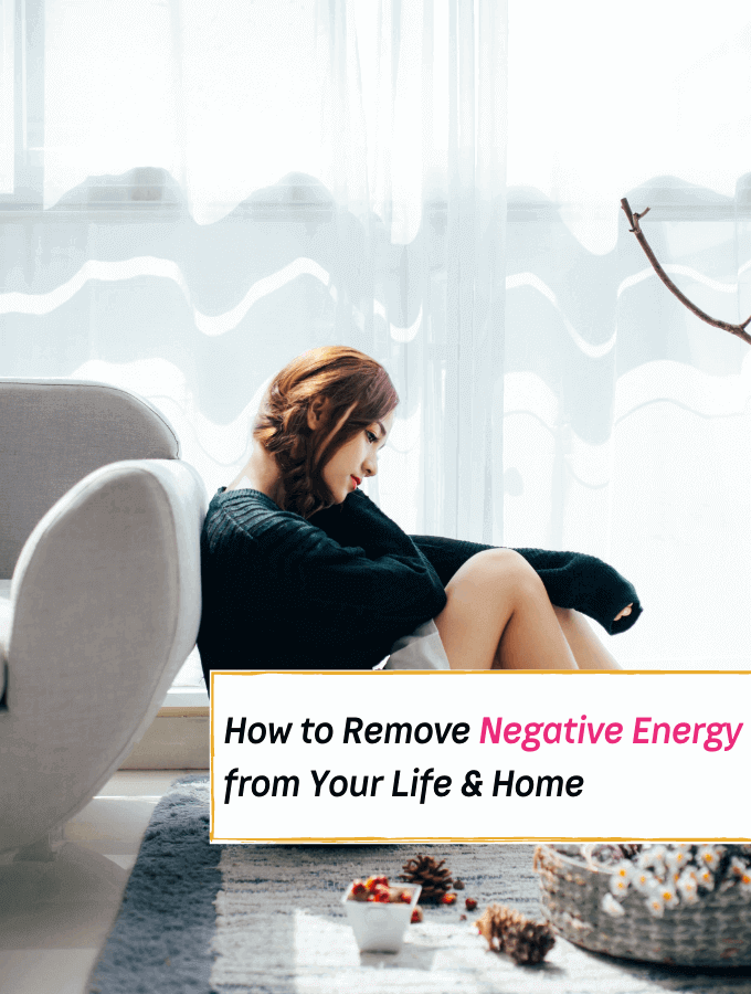 How to Remove Negative Energy from Your Life & Home - Everything Abode