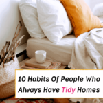 10 Habits of People Who Always Have Tidy Homes - Everything Abode - How to maintain a tidy home