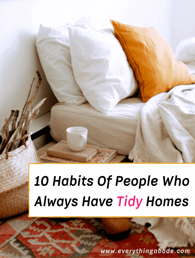 10 Habits of People Who Always Have Tidy Homes - Everything Abode - How to maintain a tidy home