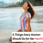 5 Things Every Woman Should Be Doing for Her Health - Everything Abode