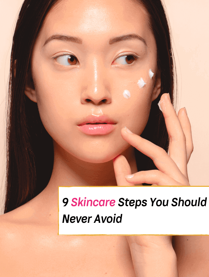 9 Skincare Steps You Should Never Avoid