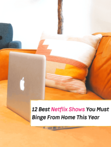 12 Netflix Shows You Must Stream While Hiding Out At Home - Everything Abode