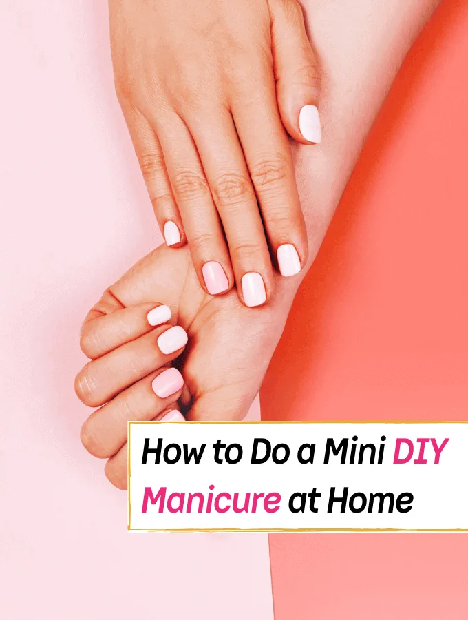 How to Do a DIY Mini Manicure at Home. Step by Step Guide - Everything Abode