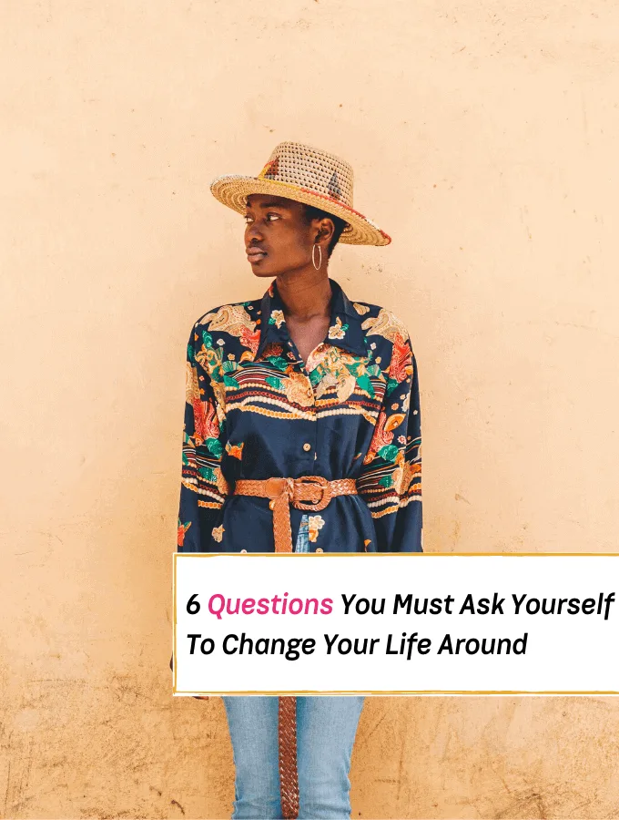 6 Life-Changing Questions You Must Ask Yourself For Real Change