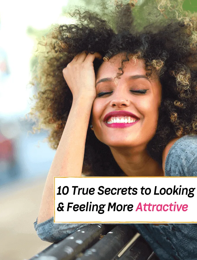 10 True Secrets to Looking and Feeling More Attractive - Everything Abode