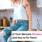 12 Toxic Skincare Mistakes You're Making (And How to Fix Them) - Everything Abode