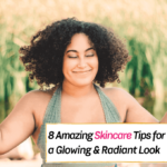 8 Amazing skincare tips for a glowing look and healthy skin - Everything Abode
