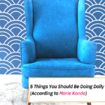 Five Things You Should Be Doing Daily (According to Marie Kondo)