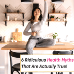 6 Ridiculous Health Myths That Are Actually True!