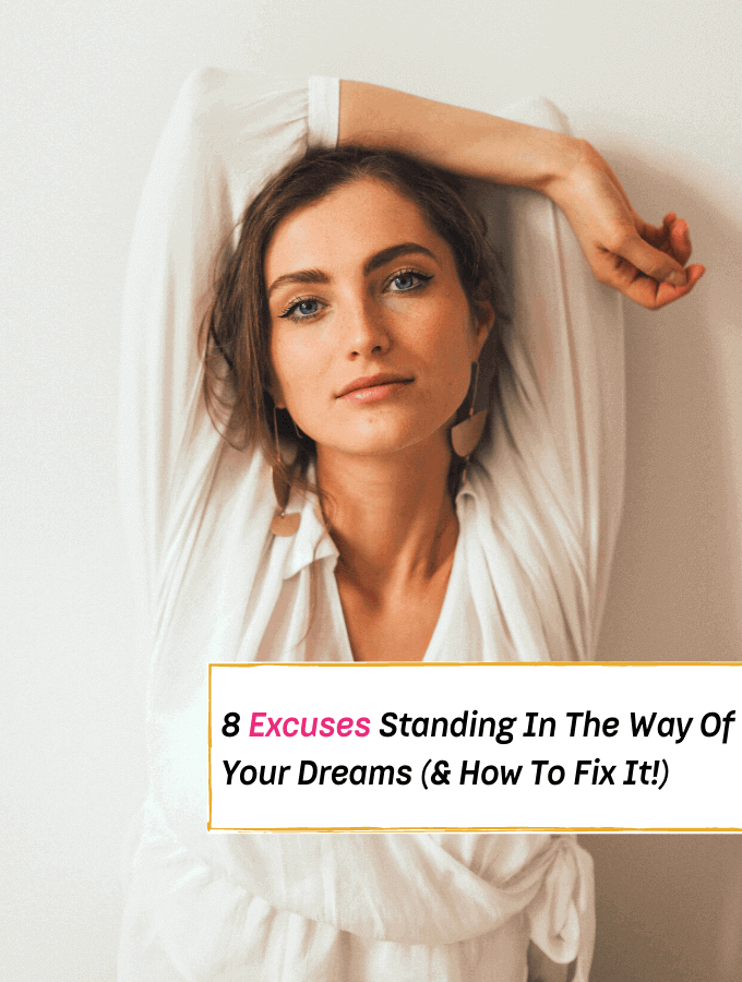 8 Excuses Standing In The Way Of Your Dreams (& How To Fix It!) --- Everything Abode
