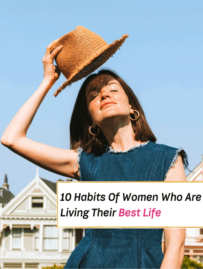 10 Habits Of Women Who Are Living Their Best Life - Everything Abode