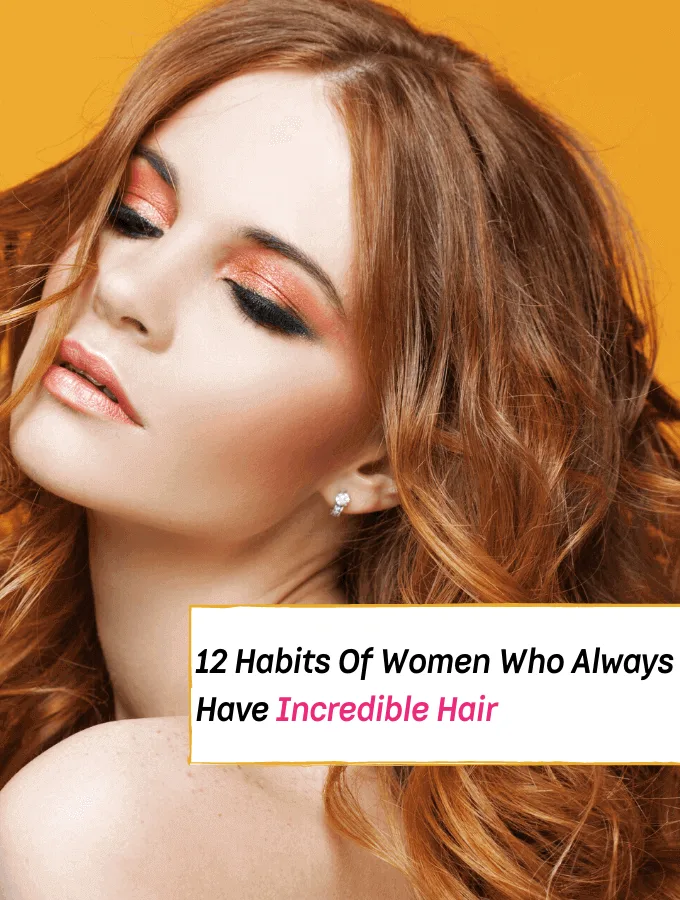 12 Habits of Women Who Always Have Incredible Hair - how to have nice hair - Everything Abode