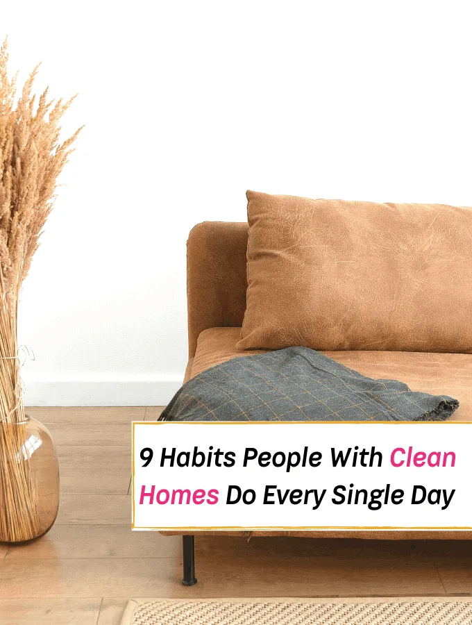 9 Habits That People With Clean Homes Do Every Single Day --- Everything Abode