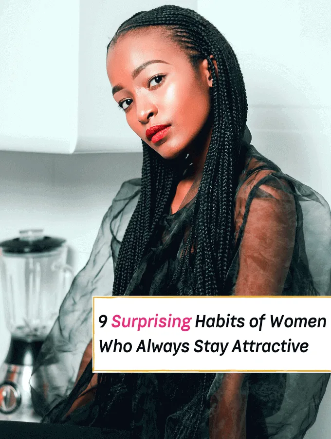 9 Habits of Women Who Always Stay Attractive - Everything Abode