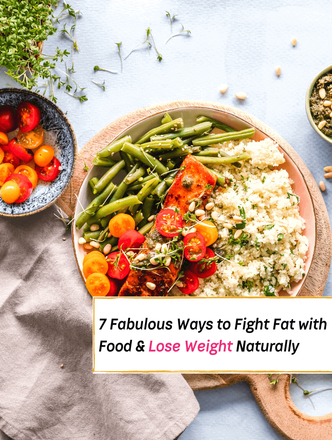 7 Fabulous Ways to Fight Fat with Food - Everything Abode