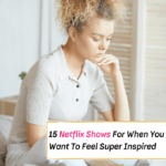 15 Top Netflix Shows For When You Want To Feel Super Inspired - Everything Abode