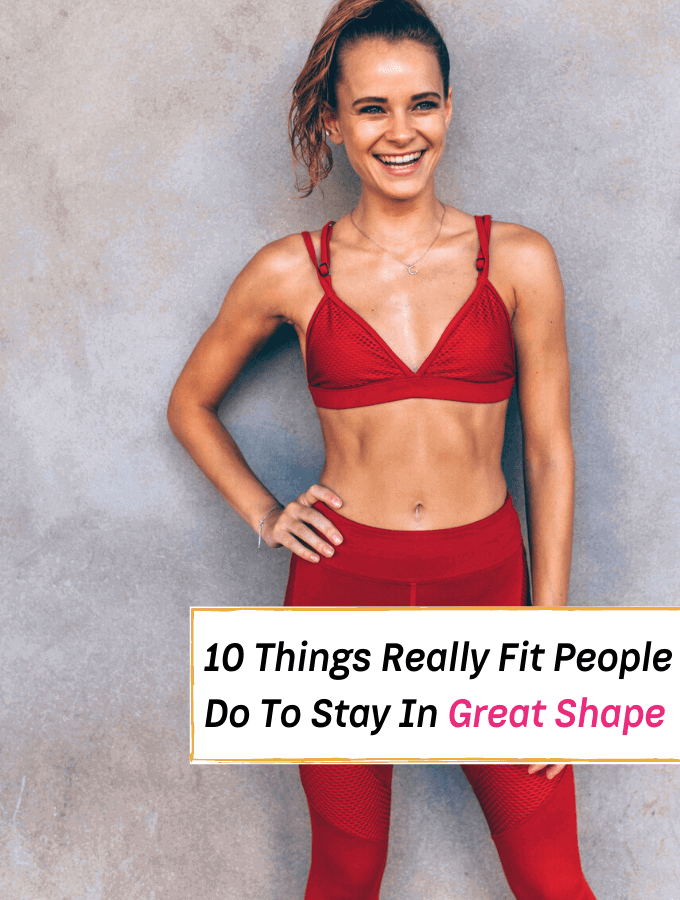 10 Things Really Fit People Do To Stay In Shape. How to get in shape fast - Everything Abode