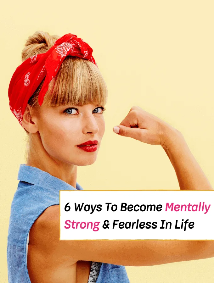 6 Ways To Become Mentally Strong & Fearless In Life - Everything Abode