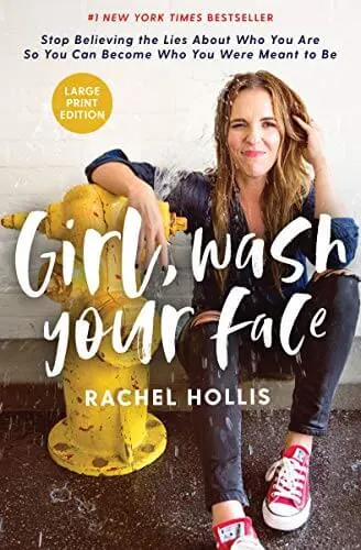 Girl Wash Your Face: Stop Believing the Lies About Who You Are So You Can Become Who you Truly Are