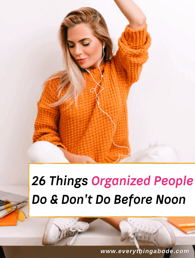 26 Things Organized People Do & Don't Do Before Noon - Everything Abode