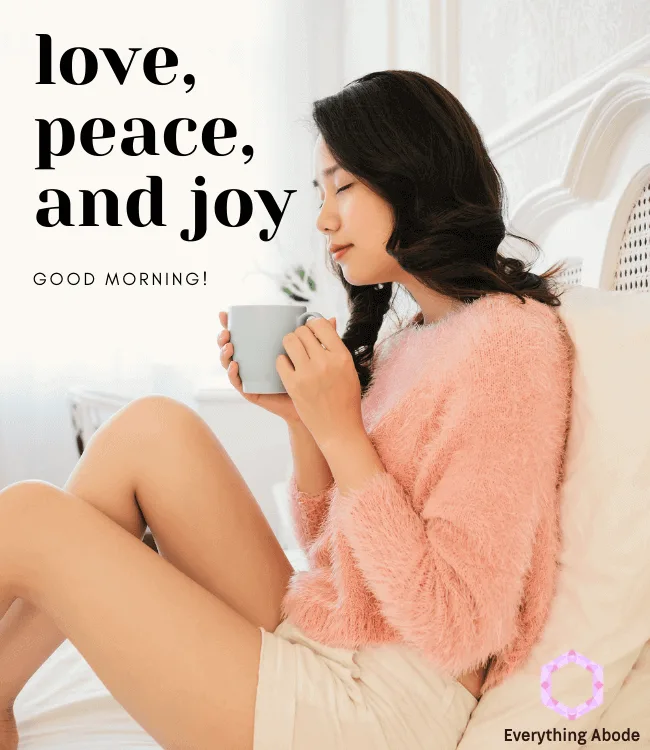 woman drinking coffee reading quote, love peace and joy, good morning!