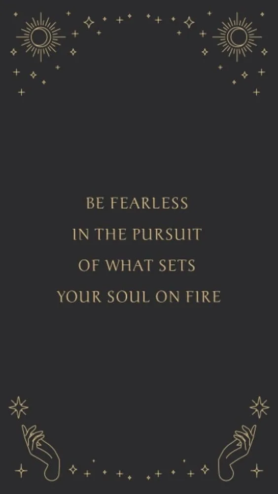 "be fearless in the pursuit of what sets your soul on fire" quote black wallpaper